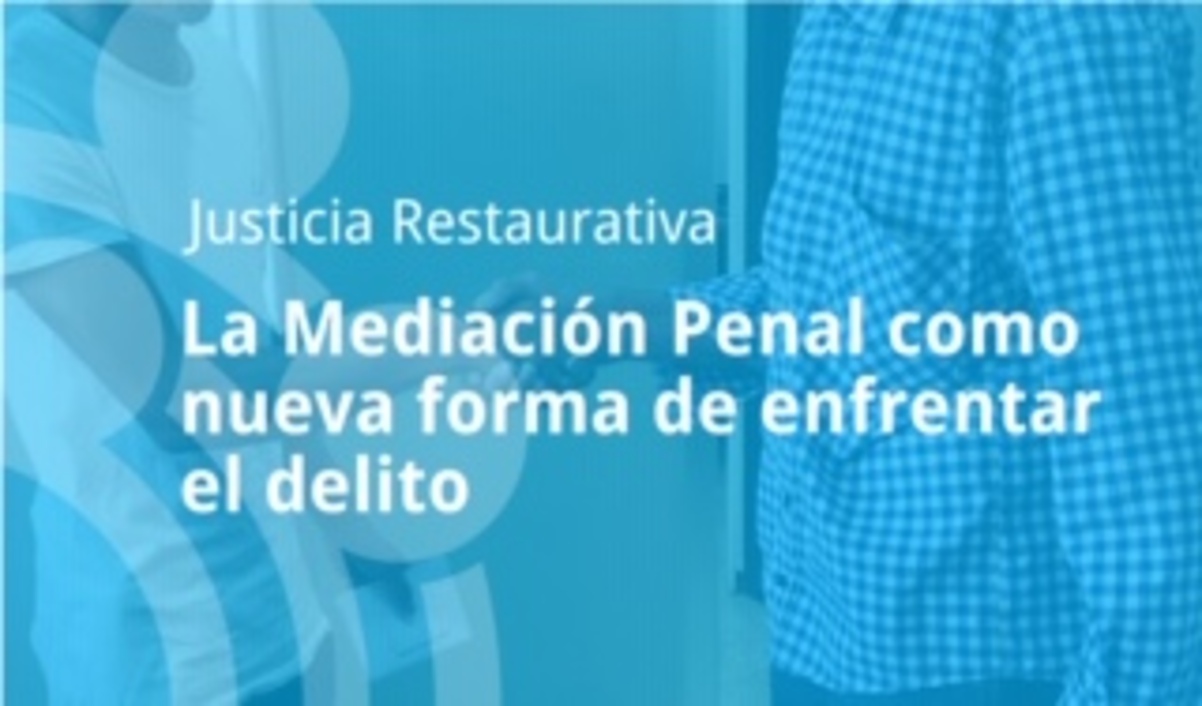 JUSTICIA RESTAURATIVA: La Mediación Penal como nueva forma de enfrentar